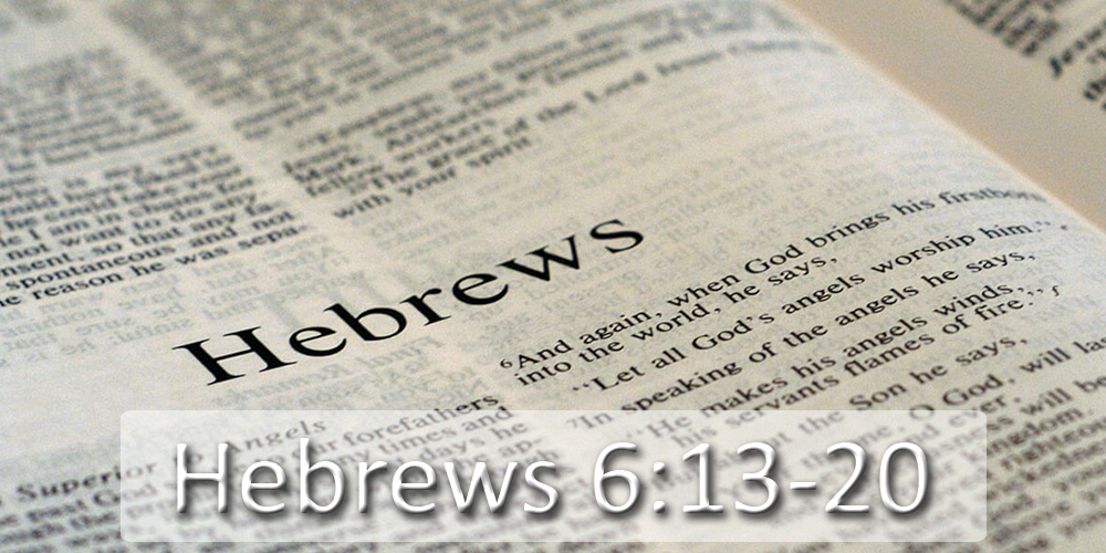 Hebrews 6:13 - 20