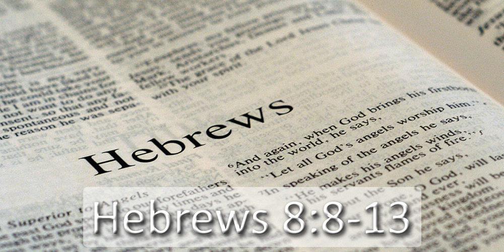 Hebrews 8:8 - 13